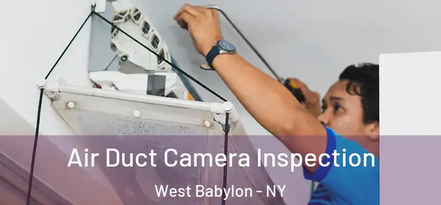 Air Duct Camera Inspection West Babylon - NY