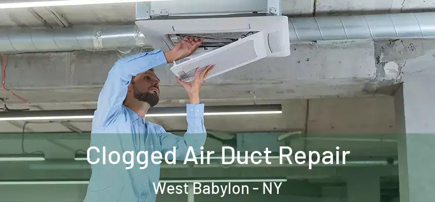 Clogged Air Duct Repair West Babylon - NY