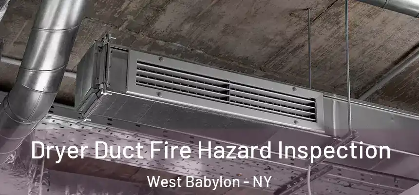 Dryer Duct Fire Hazard Inspection West Babylon - NY