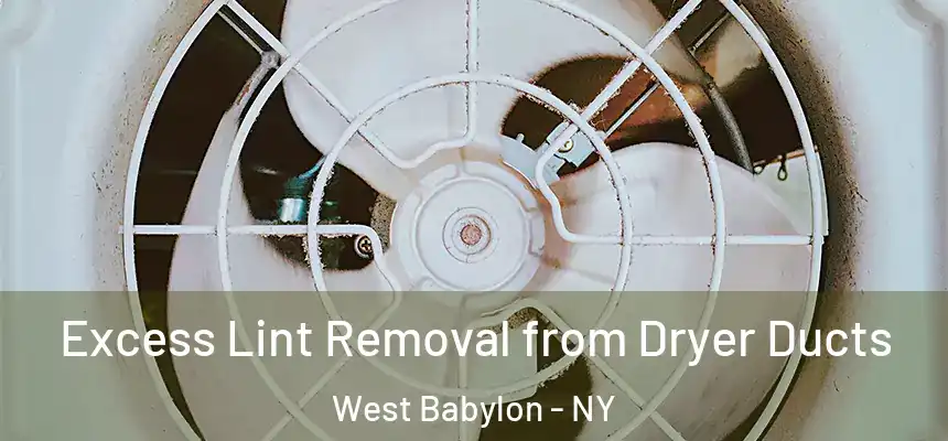 Excess Lint Removal from Dryer Ducts West Babylon - NY