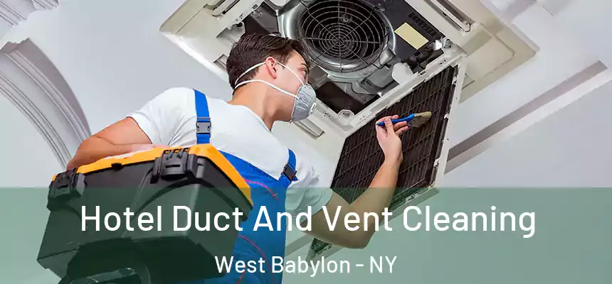 Hotel Duct And Vent Cleaning West Babylon - NY