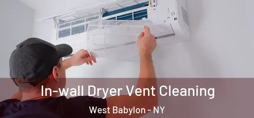 In-wall Dryer Vent Cleaning West Babylon - NY