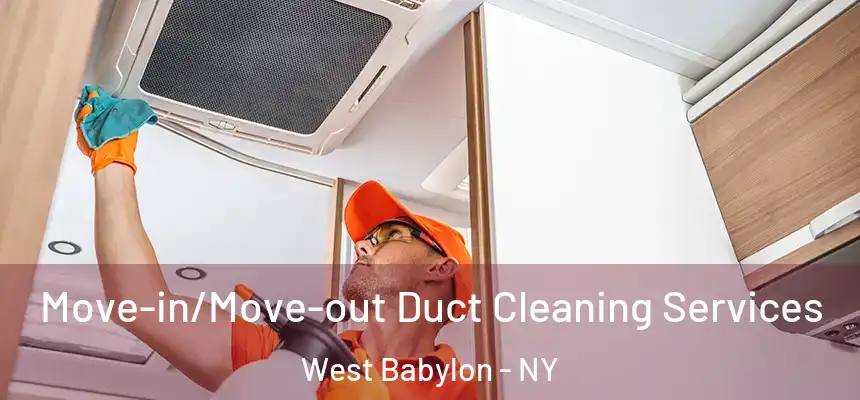 Move-in/Move-out Duct Cleaning Services West Babylon - NY