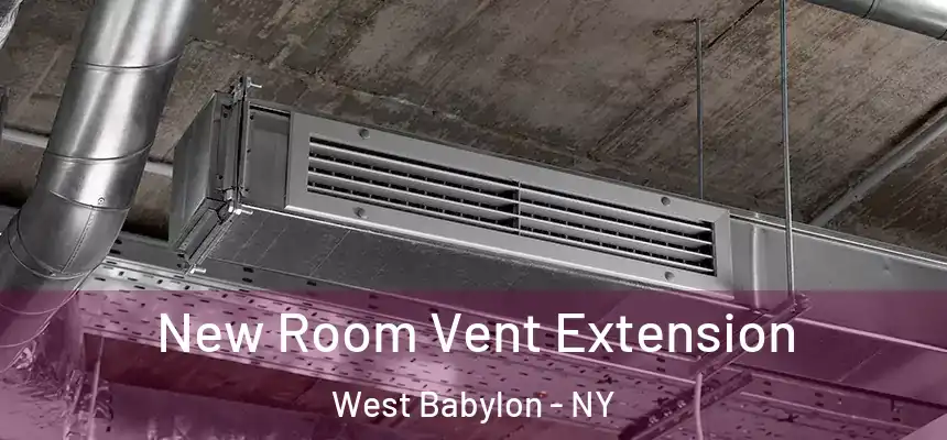 New Room Vent Extension West Babylon - NY