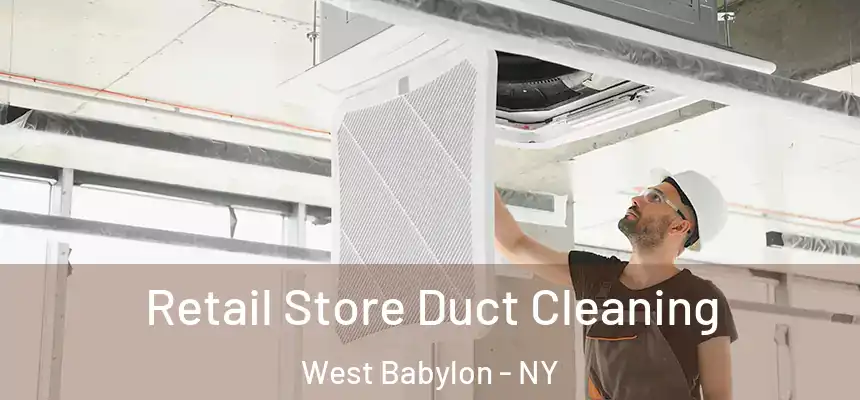 Retail Store Duct Cleaning West Babylon - NY