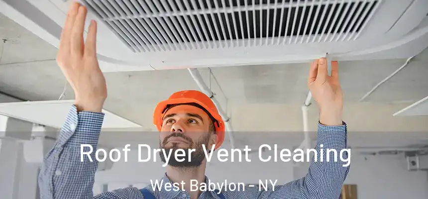 Roof Dryer Vent Cleaning West Babylon - NY
