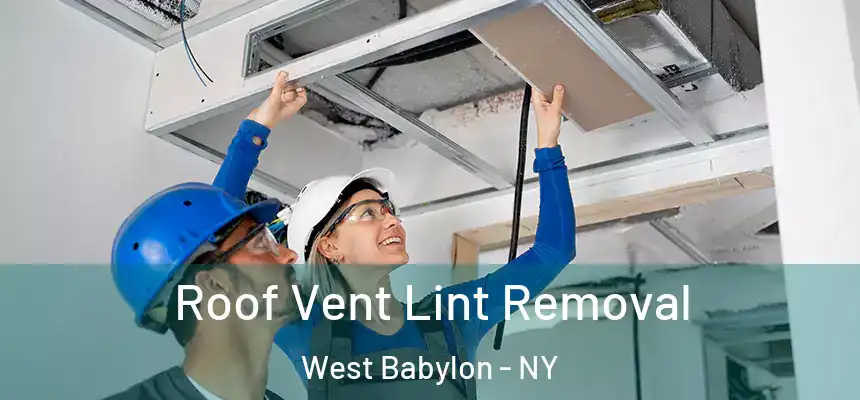 Roof Vent Lint Removal West Babylon - NY
