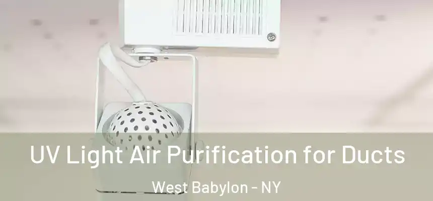 UV Light Air Purification for Ducts West Babylon - NY
