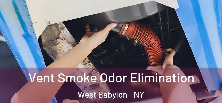 Vent Smoke Odor Elimination West Babylon - NY