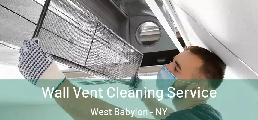 Wall Vent Cleaning Service West Babylon - NY