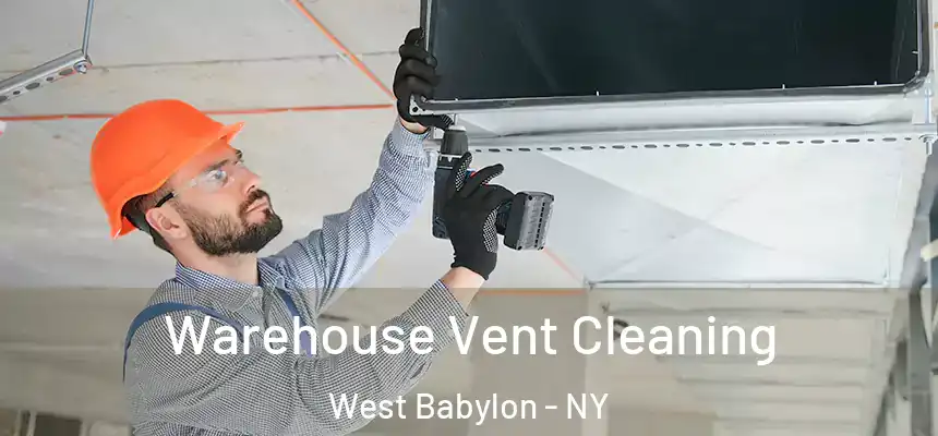 Warehouse Vent Cleaning West Babylon - NY